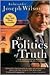 The Politics of Truth by Joseph Wilson The Politics of Truth by Joseph Wilson
