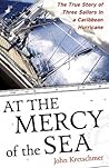 Book cover for At the Mercy of the Sea: The True Story of Three Sailors in a Caribbean Hurricane