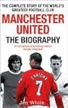 Book cover for Manchester United: The Biography: The complete story of the world's greatest football club