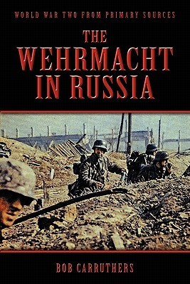 The Wehrmacht In Russia (World War Two from Primary Sources)