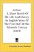 Arthur A Short Sketch of His Life and History in English Verse of the First Half of the Fifteenth Century