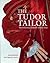 The Tudor Tailor by Jane Malcolm-Davies