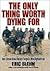 The Only Thing Worth Dying For by Eric Blehm