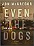 Even the Dogs