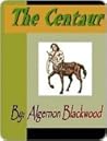 The Centaur by Algernon Blackwood