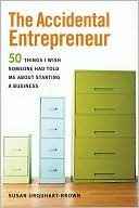 The Accidental Entrepreneur: The 50 Things I Wish Someone Had Told Me About Starting a Business