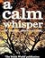 A Calm Whisper - A Short St...