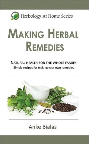 Making Herbal Remedies (Herbology At Home Book 1)
