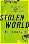 Stolen World: A Tale of Reptiles, Smugglers, and Skulduggery Book cover for Stolen World: A Tale of Reptiles, Smugglers, and Skulduggery