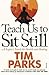 Teach Us to Sit Still: A Sceptic's Search for Health and Healing