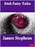 Traditional Irish Fairy Tales by James Stephens