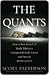 The Quants: How a New Breed of Math Whizzes Conquered Wall Street and Nearly Destroyed It