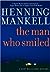 The Man Who Smiled by Henning Mankell