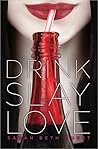 Drink, Slay, Love