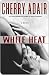 White Heat by Cherry Adair White Heat by Cherry Adair