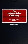 Heidegger-Buber Controversy, The: The Status of the I-Thou (Contributions in Philosophy Book 81)