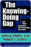 The Knowing-Doing Gap: How Smart Companies Turn Knowledge into Action