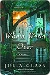 The Whole World Over by Julia Glass