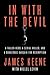 In with the Devil: A Fallen Hero, a Serial Killer, and a Dangerous Bargain for Redemption