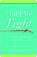 Hold Me Tight: Seven Conversations for a Lifetime of Love (The Dr. Sue Johnson Collection Book 1)