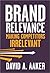 Brand Relevance: Making Competitors Irrelevant