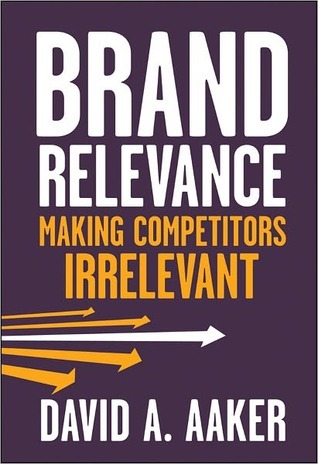 Brand Relevance: Making Competitors Irrelevant (Kindle Edition)