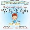 Mrs. Gorski, I Think I Have The Wiggle Fidgets by Barbara Esham