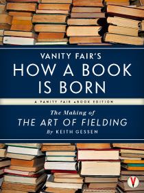 Vanity Fair’s How a Book is Born: The Making of The Art of Fielding (Kindle Edition)