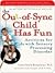The Out-of-Sync Child Has Fun: Activities for Kids with Sensory Processing Disorder