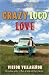 Crazy Loco Love by Victor Villaseñor Crazy Loco Love by Victor Villaseñor