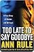 Too Late to Say Goodbye by Ann Rule