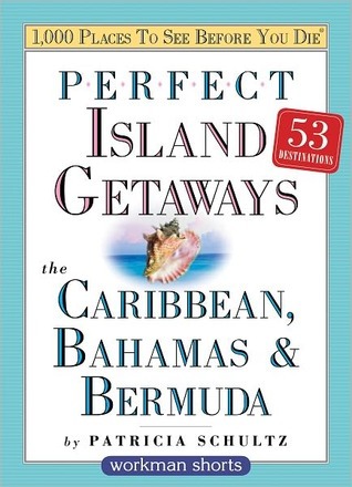 Perfect Island Getaways from 1,000 Places to See Before You Die: The Caribbean, Bahamas & Bermuda (Kindle Edition)
