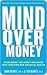 Mind over Money: Overcoming the Money Disorders That Threaten Our Financial Health