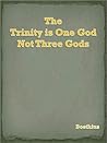The Trinity is One God Not Three Gods