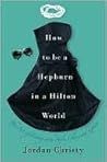 How to Be a Hepburn in a Hilton World: The Art of Living with Style, Class, and Grace Book cover for How to Be a Hepburn in a Hilton World: The Art of Living with Style, Class, and Grace
