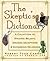 The Skeptic's Dictionary: A Collection of Strange Beliefs, Amusing Deceptions, and Dangerous Delusions