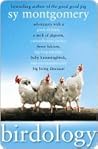 Book cover for Birdology: Adventures with a Pack of Hens, a Peck of Pigeons, Cantankerous Crows, Fierce Falcons, Hip Hop Parrots, Baby Hummingbirds, and One Murderously Big Living Dinosaur