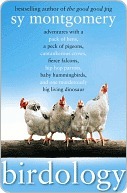 Birdology: Adventures with a Pack of Hens, a Peck of Pigeons, Cantankerous Crows, Fierce Falcons, Hip Hop Parrots, Baby Hummingbirds, and One Murderously Big Living Dinosaur