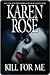 Kill For Me by Karen      Rose
