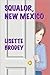 Squalor, New Mexico by Lisette Brodey