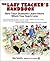 The Lazy Teacher's Handbook: How your students learn more when you teach less (Independent Thinking Series)
