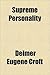 Supreme Personality by Delmer Eugene Croft Supreme Personality by Delmer Eugene Croft
