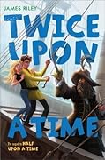 Twice Upon a Time (Half Upon a Time, #2) 