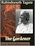 The Gardener by Rabindranath Tagore The Gardener by Rabindranath Tagore