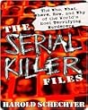 The Serial Killer Files by Harold Schechter