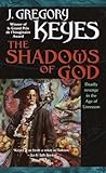 The Shadows of God by J. Gregory Keyes