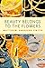 Beauty Belongs to the Flowers