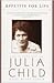 Appetite For Life: The Biography Of Julia Child