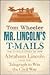 Mr. Lincoln's T-Mails by Tom E. Wheeler Mr. Lincoln's T-Mails by Tom E. Wheeler