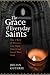 The Grace Of Everyday Saints: How a Band of Believers Lost Their Church and Found Their Faith